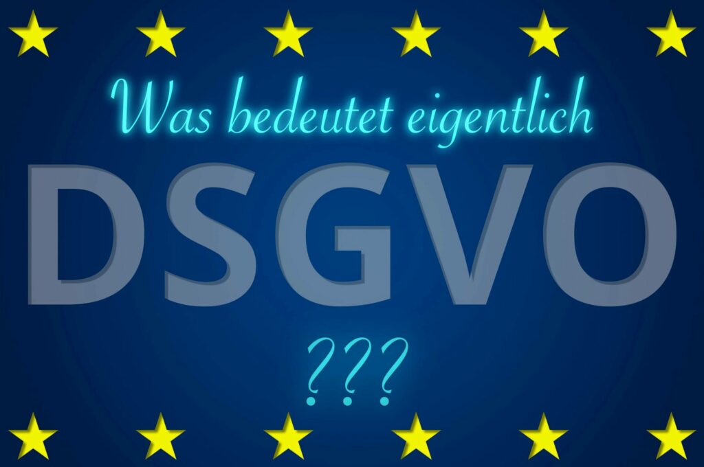 Was bedeutet eigentlich DSGVO?