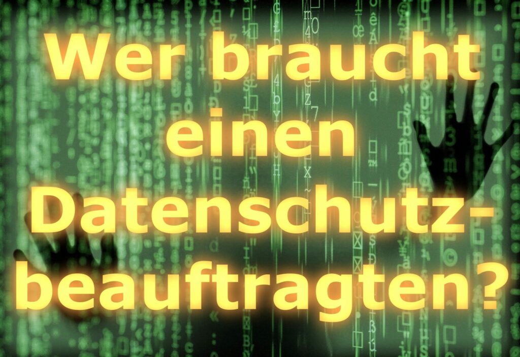 Wer braucht einen Datenschutzbeauftragten?