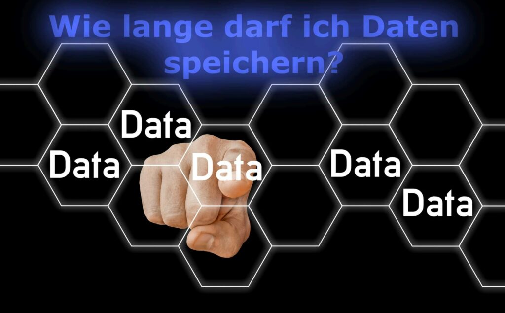 Wie lange darf ich Daten speichern?